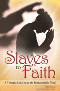 Slaves to Faith: A Therapist Looks Inside the Fundamentalist Mind