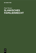 Slawisches Familienrecht: Inaugural-Dissertation Zur Erlagung Der Juristischen Doctorwrde an Der Universitt Strassburg