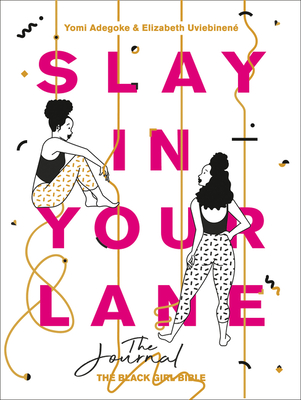Slay In Your Lane: The Journal - Adegoke, Yomi, and Uviebinen, Elizabeth