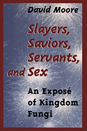 Slayers, Saviors, Servants and Sex: An Expose of Kingdom Fungi