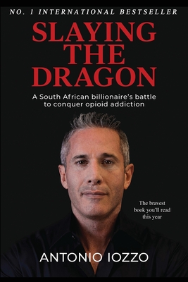 Slaying the Dragon: A South African Billionaire's Battle to Conquer Opioid Addiction - Iozzo, Antonio