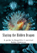 Slaying the Hidden Dragon: A baby boomers guide to Hepatitis C survival