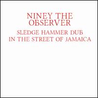 Sledge Hammer Dub in the Street of Jamaica - Niney the Observer