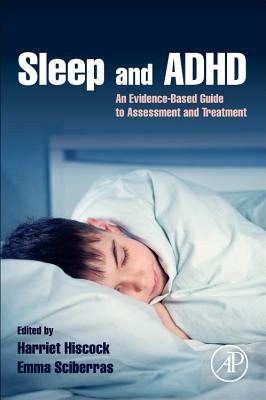 Sleep and ADHD: An Evidence-Based Guide to Assessment and Treatment - Hiscock, Harriet (Editor), and Sciberras, Emma (Editor)