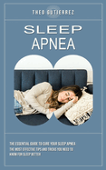 Sleep Apnea: The Essential Guide to Cure Your Sleep Apnea (The Most Effective Tips and Tricks You Need to Know for Sleep Better)