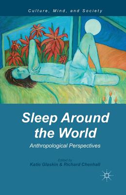 Sleep Around the World: Anthropological Perspectives - Glaskin, K (Editor), and Chenhall, R (Editor)