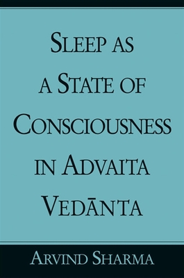 Sleep as a State of Consciousness in Advaita Ved nta - Sharma, Arvind