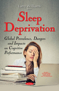 Sleep Deprivation: Global Prevalence, Dangers & Impacts on Cognitive Performance