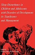 Sleep Disturbance in Children and Adolescents with Disorders of Development: Its Significance and Management