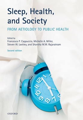 Sleep, Health, and Society: From Aetiology to Public Health - Cappuccio, Francesco P. (Editor), and Miller, Michelle A. (Editor), and Lockley, Steven W. (Editor)