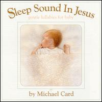 Sleep Sound In Jesus: Gentle Lullabies For Baby - Michael Card