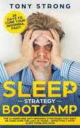 Sleep Strategy Bootcamp - 28 Days to Cure Your Insomnia, Fast!: The 11 Hardcore Anti-Insomnia Strategies that Kept Me Sane over the Last 25 Years - Effectively Stop Sleep Problems Now!