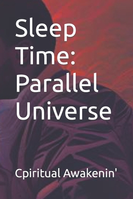 Sleep Time: Parallel Universe - Awakenin', Cpiritual