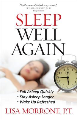 Sleep Well Again: *Fall Asleep Quickly *Stay Asleep Longer *Wake Up Refreshed - Morrone, Lisa