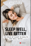 Sleep well, Live better: The role of sleep in health and well-being