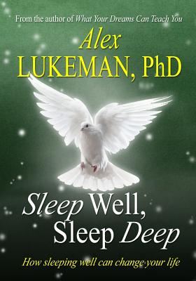 Sleep Well, Sleep Deep: How Sleeping Well Can Change Your Life - Lukeman, Alex, PhD