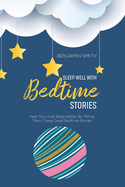Sleep Well With Bedtime Stories: Help Your Kids Sleep Better By Telling Them These Great Bedtime Stories