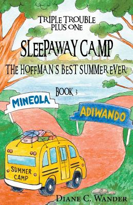 Sleepaway Camp-The Hoffman's Best Summer Ever!: Triple Trouble Plus One: Book 3 - Wander, Diane C