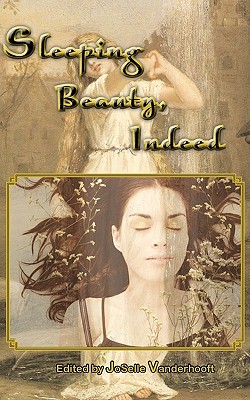 Sleeping Beauty, Indeed & Other Lesbian Fairytales - Vanderhooft, Joselle (Editor)