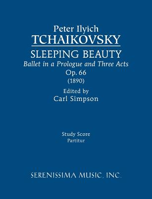 Sleeping Beauty, Op.66: Study score - Tchaikovsky, Peter Ilyich, and Simpson, Carl (Editor)