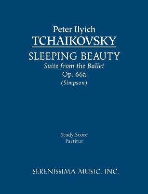 Sleeping Beauty Suite, Op.66a: Study score - Tchaikovsky, Peter Ilyich, and Simpson, Carl (Editor)