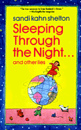 Sleeping Through the Night . . . and Other Lies: The Mysteries, Marvels, and Mayhem in the First Three Years of Parenthood