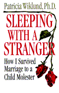 Sleeping with a Stranger: How I Survived Marriage to a Child Molester