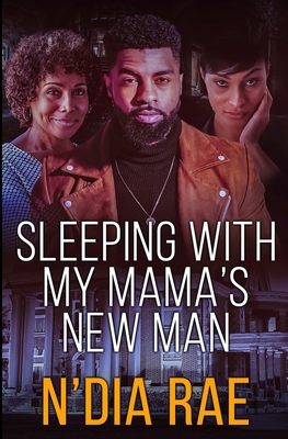 Sleeping with Mama's New Man: Stand-alone - Rae, N'Dia