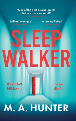 Sleepwalker: A BRAND NEW utterly gripping, twisty, psychological thrillers from BESTSELLER M. A. Hunter - Hunter, M A