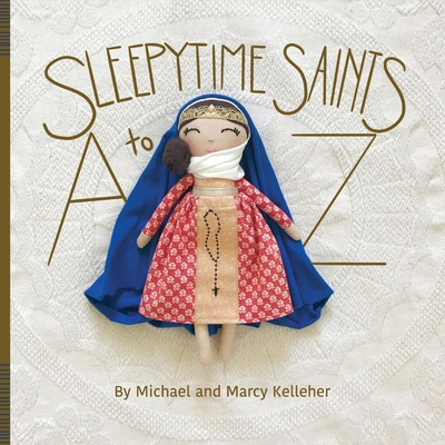 Sleepytime Saints: A to Z - Kelleher, Michael