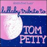 Sleepytime Tunes: Lullaby Tribute to Tom Petty