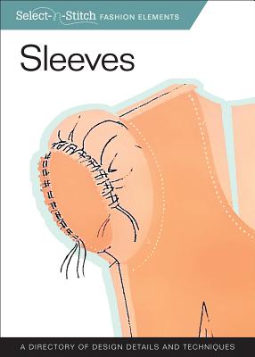 Sleeves (Select-N-Stitch): A Directory of Design Details and Techniques - Skills Institute Press