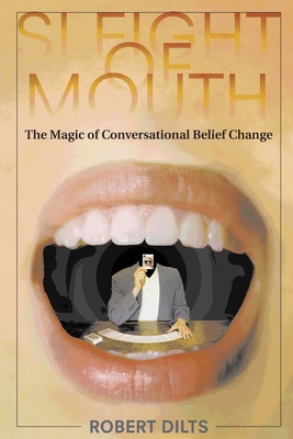 Sleight of Mouth: The Magic of Conversational Belief Change - Dilts, Robert
