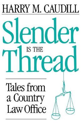 Slender Is the Thread: Tales from a Country Law Office - Caudill, Harry M