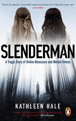 Slenderman: A Tragic Story of Online Obsession and Mental Illness - Hale, Kathleen
