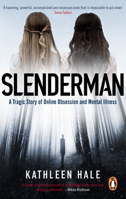 Slenderman: A Tragic Story of Online Obsession and Mental Illness - Hale, Kathleen