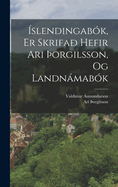 ?slendingab?k, Er Skrifa? Hefir Ari ?orgilsson, Og Landnmab?k