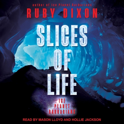 Slices of Life - Lloyd, Mason (Read by), and Jackson, Hollie (Read by), and Dixon, Ruby