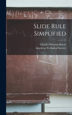 Slide Rule Simplified - Harris, Charles Overton 1909-, and American Technical Society (Creator)