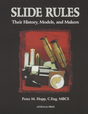 Slide Rules: Their History, Models, and Makers - Hopp, Peter M