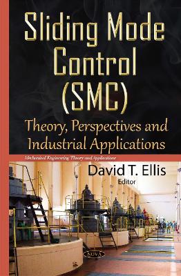 Sliding Mode Control (SMC): Theory, Perspectives & Industrial Applications - Ellis, David T (Editor)