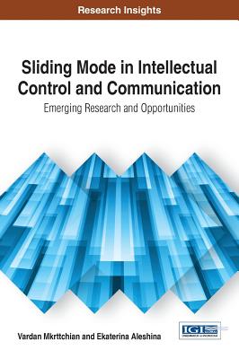 Sliding Mode in Intellectual Control and Communication: Emerging Research and Opportunities - Mkrttchian, Vardan, and Aleshina, Ekaterina