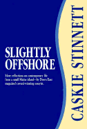 Slightly Offshore: More Reflections on Contemporary Life from a Small Maine Island--By Down East Magazine's Award-Winni - Stinnett, Caskie