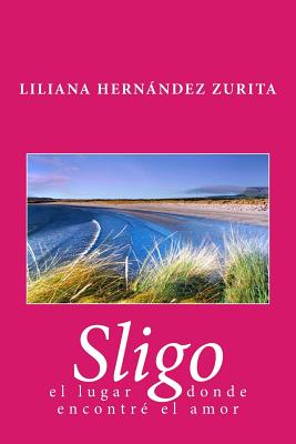 Sligo, El Lugar Donde Encontre El Amor - Hernandez Zurita Hz, L Liliana Raquel