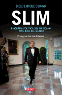 Slim: Biografa Poltica del Mexicano Ms Rico del Mundo / Slim: Political Biography of the Richest Mexican in the World