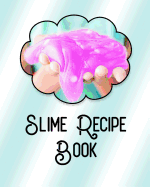Slime Recipe Book: Large Format 8x10, Soft Cover, Perfect for Slime Recipes