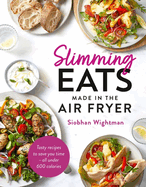 Slimming Eats Made in the Air Fryer: Tasty recipes to save you time - all under 600 calories