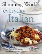 Slimming World's Everyday Italian: Over 120 Fresh, Healthy and Delicious Recipes