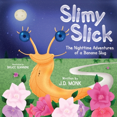 Slimy Slick: The Nighttime Adventures of a Banana Slug - Monk, J D