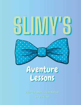 Slimy's Adventure Lessons - Tyler, J